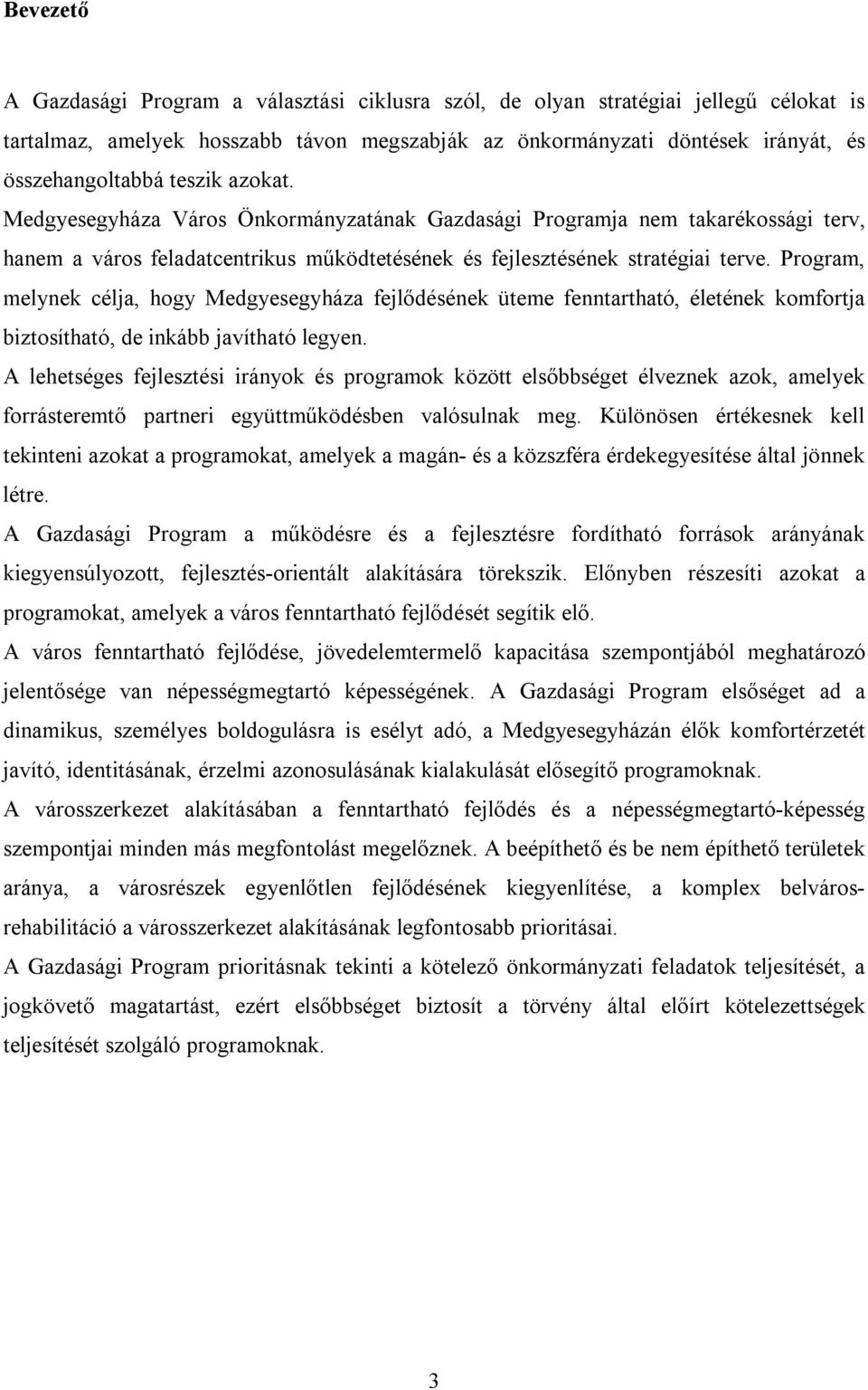 Program, melynek célja, hogy Medgyesegyháza fejlődésének üteme fenntartható, életének komfortja biztosítható, de inkább javítható legyen.