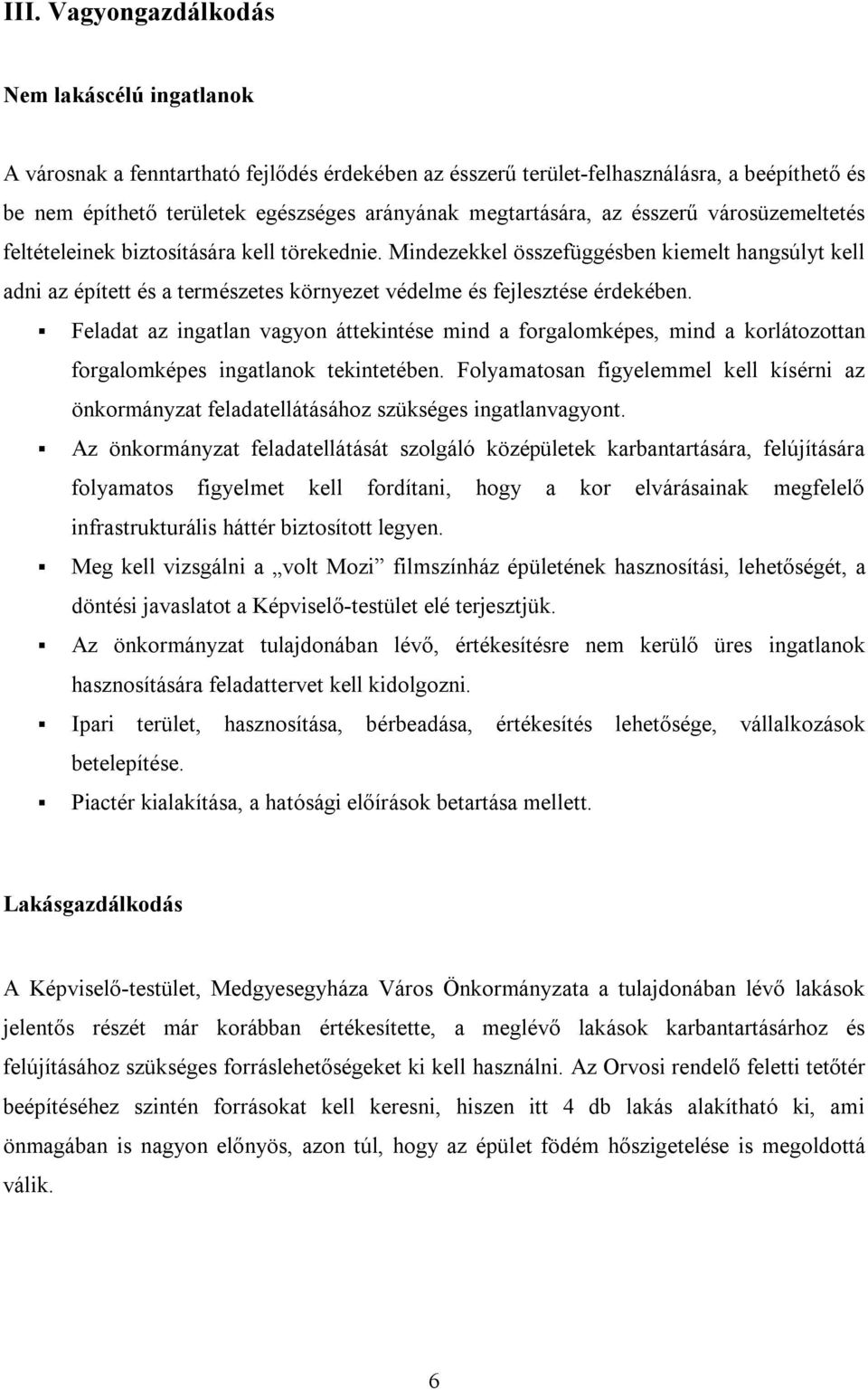 Mindezekkel összefüggésben kiemelt hangsúlyt kell adni az épített és a természetes környezet védelme és fejlesztése érdekében.