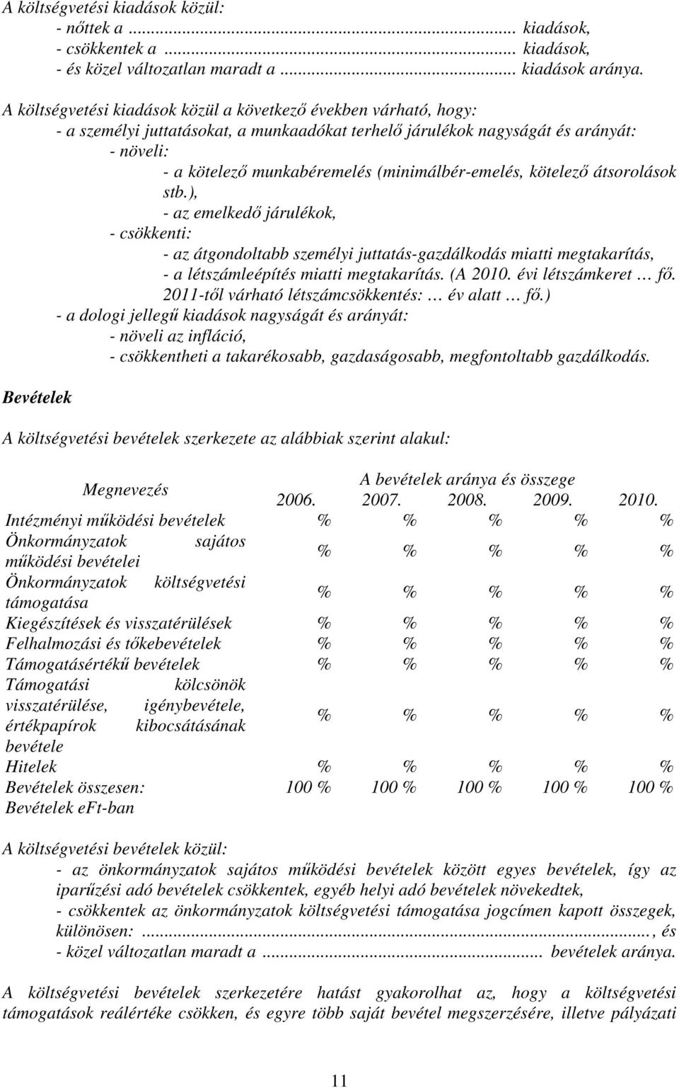 (minimálbér-emelés, kötelező átsorolások stb.), - az emelkedő járulékok, - csökkenti: - az átgondoltabb személyi juttatás-gazdálkodás miatti megtakarítás, - a létszámleépítés miatti megtakarítás.