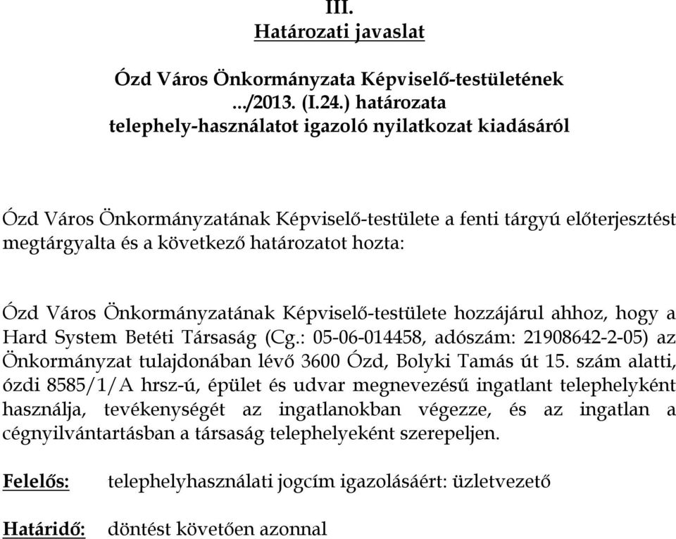 : 05-06-014458, adószám: 21908642-2-05) az Önkormányzat tulajdonában lévő 3600 Ózd, Bolyki Tamás út 15.