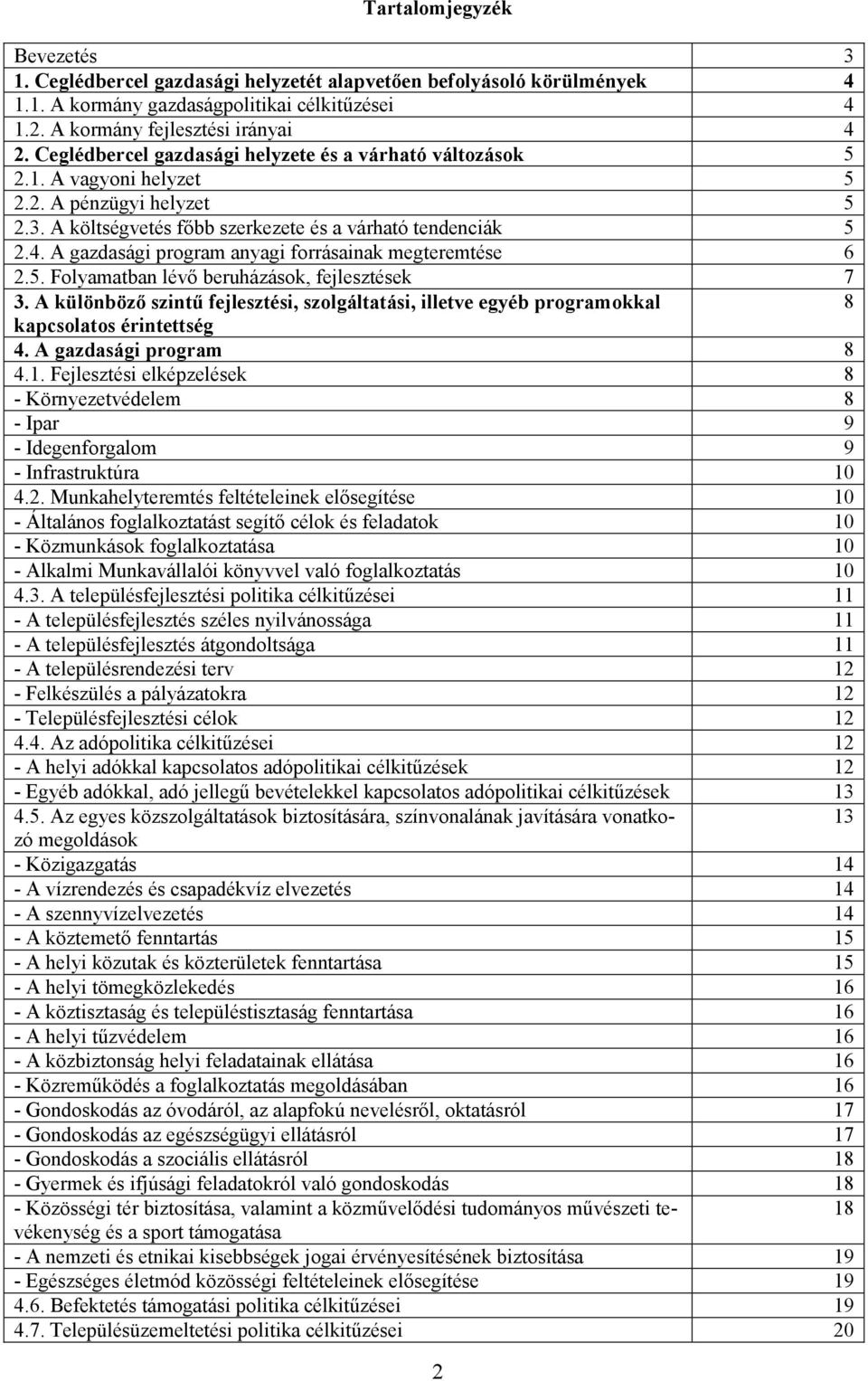 A gazdasági program anyagi forrásainak megteremtése 6 2.5. Folyamatban lévő beruházások, fejlesztések 7 3.