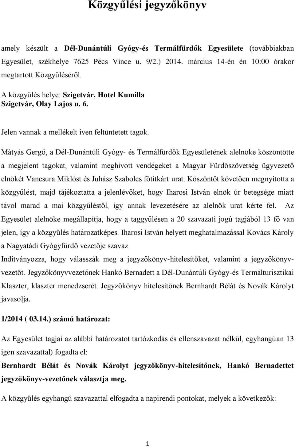 Mátyás Gergő, a Dél-Dunántúli Gyógy- és Termálfürdők Egyesületének alelnöke köszöntötte a megjelent tagokat, valamint meghívott vendégeket a Magyar Fürdőszövetség ügyvezető elnökét Vancsura Miklóst