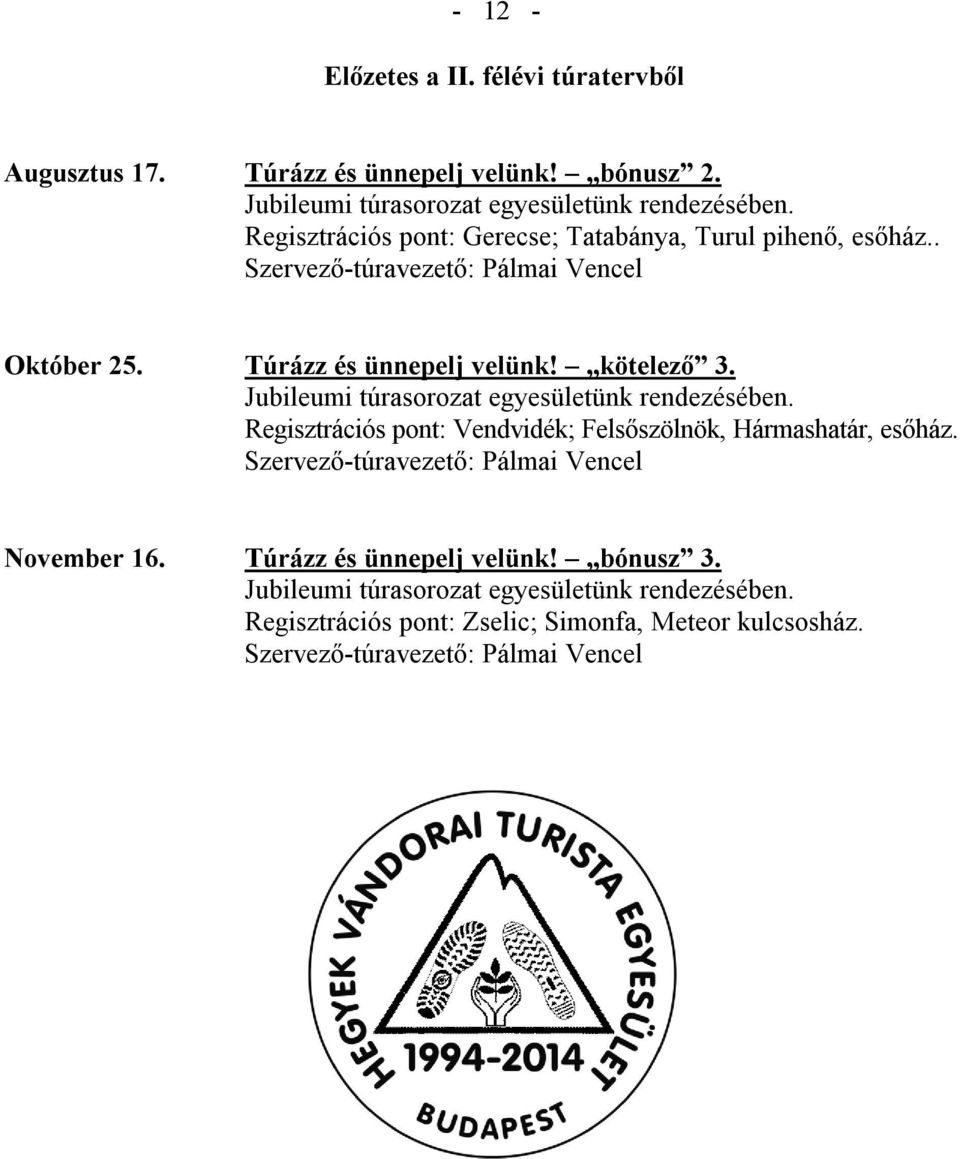 Túrázz és ünnepelj velünk! kötelező 3. Jubileumi túrasorozat egyesületünk rendezésében.