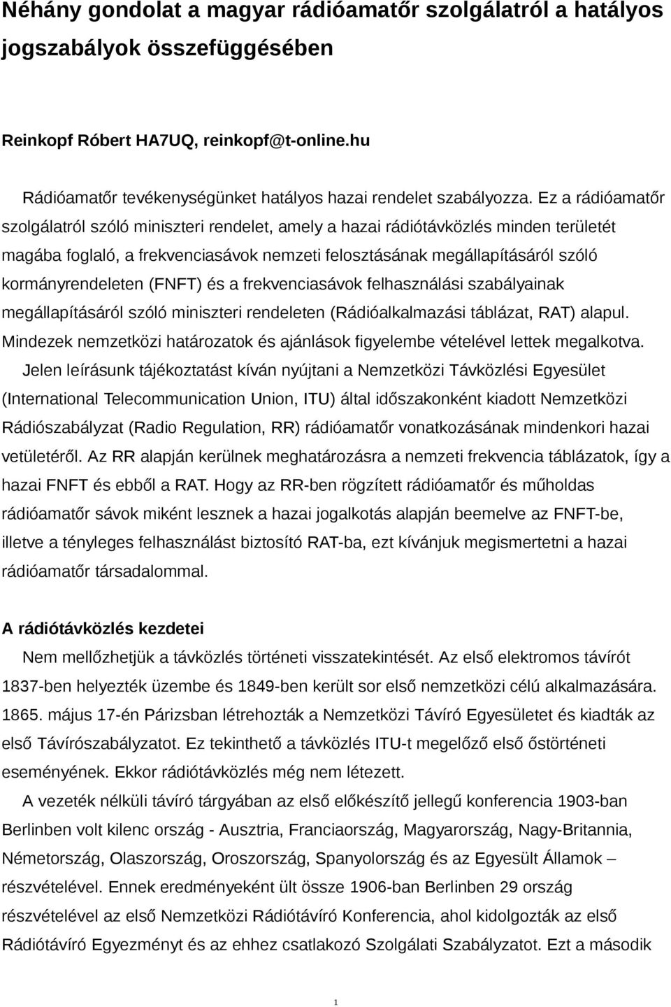 (FNFT) és a frekvenciasávok felhasználási szabályainak megállapításáról szóló miniszteri rendeleten (Rádióalkalmazási táblázat, RAT) alapul.