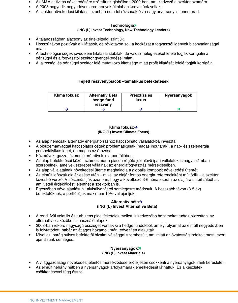 Technológia (ING (L) Invest Technology, New Technology Leaders) Általánosságban alacsony az értékeltségi szintjük.