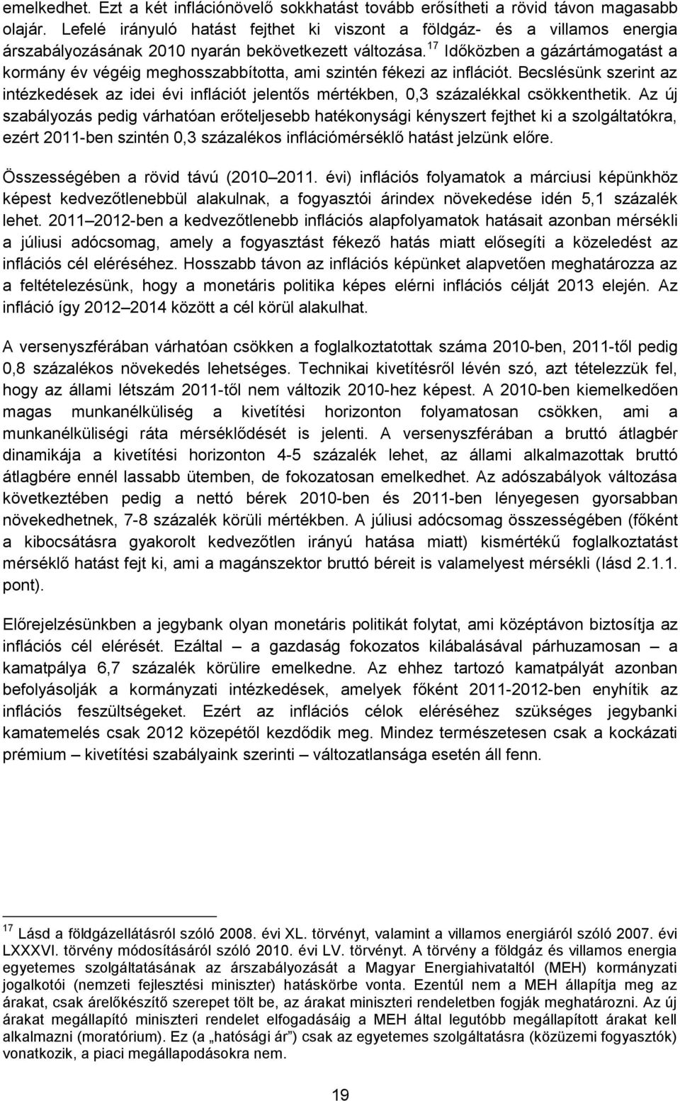 17 Időközben a gázártámogatást a kormány év végéig meghosszabbította, ami szintén fékezi az inflációt.