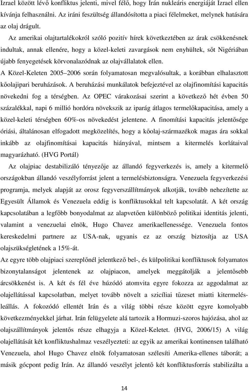 Az amerikai olajtartalékokról szóló pozitív hírek következtében az árak csökkenésnek indultak, annak ellenére, hogy a közel-keleti zavargások nem enyhültek, sőt Nigériában újabb fenyegetések