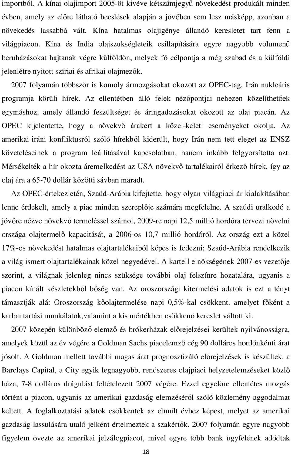 Kína és India olajszükségleteik csillapítására egyre nagyobb volumenű beruházásokat hajtanak végre külföldön, melyek fő célpontja a még szabad és a külföldi jelenlétre nyitott szíriai és afrikai