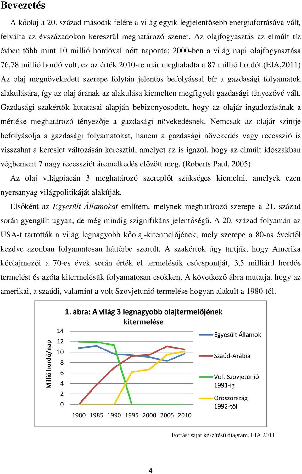 (eia,2011) Az olaj megnövekedett szerepe folytán jelentős befolyással bír a gazdasági folyamatok alakulására, így az olaj árának az alakulása kiemelten megfigyelt gazdasági tényezővé vált.