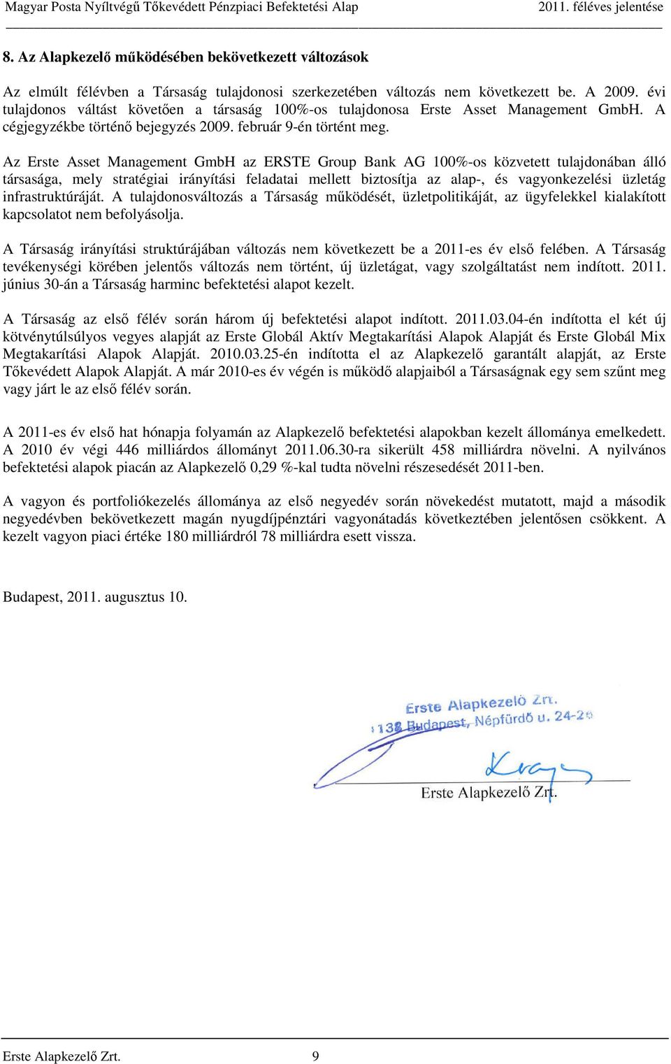 Az Erste Asset Management GmbH az ERSTE Group Bank AG 100%-os közvetett tulajdonában álló társasága, mely stratégiai irányítási feladatai mellett biztosítja az alap-, és vagyonkezelési üzletág