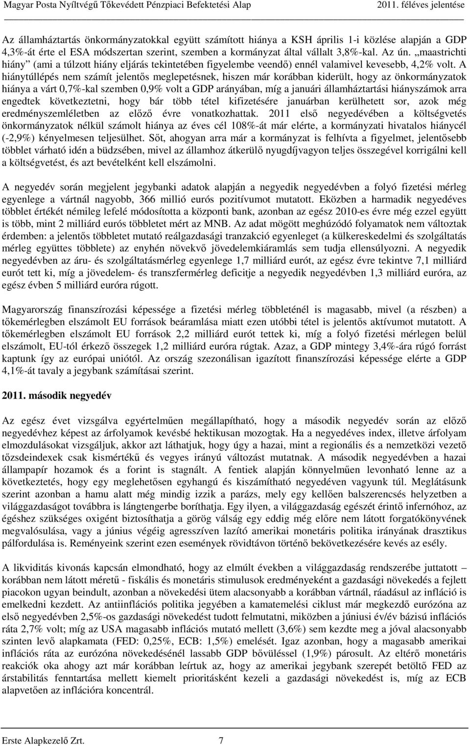 A hiánytúllépés nem számít jelentős meglepetésnek, hiszen már korábban kiderült, hogy az önkormányzatok hiánya a várt 0,7%-kal szemben 0,9% volt a GDP arányában, míg a januári államháztartási