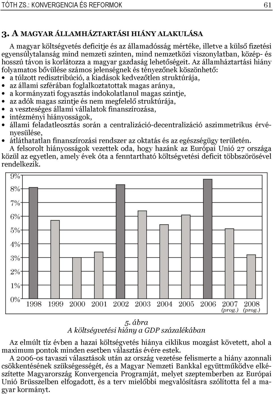 közép- és hosszú távon is korlátozza a magyar gazdaság lehetőségeit.