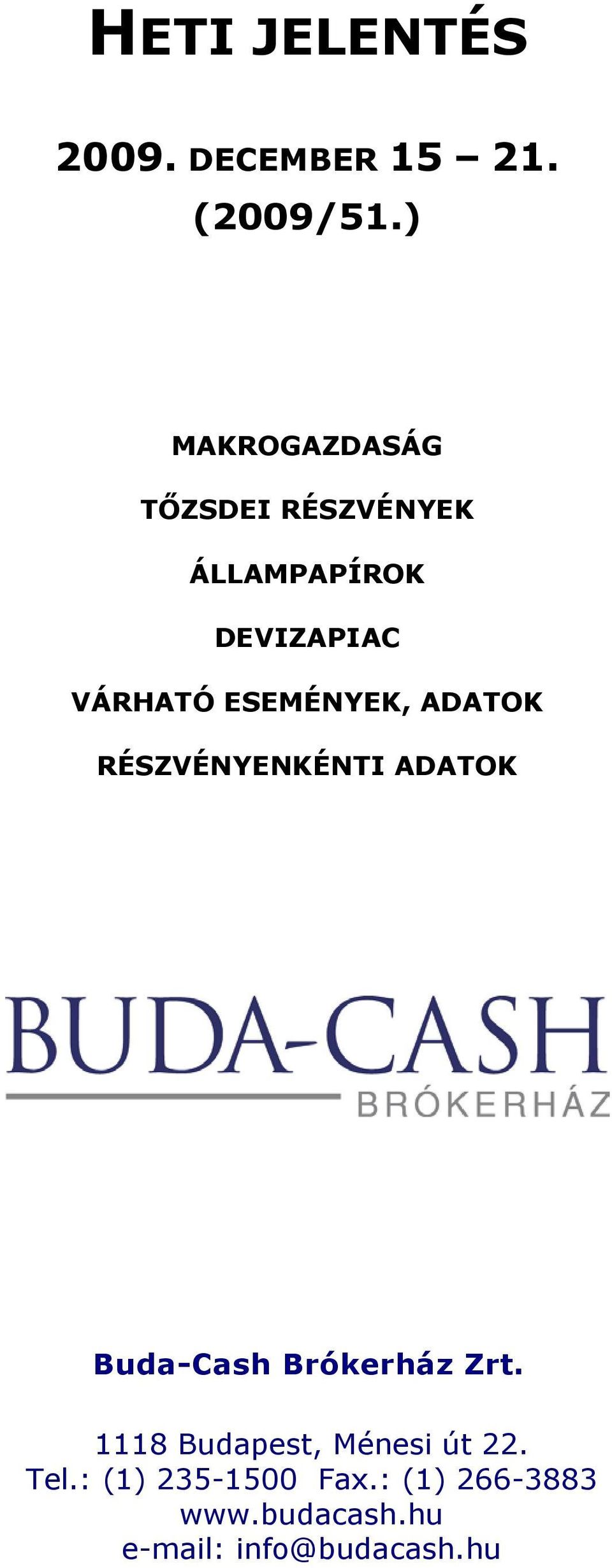 VÁRHATÓ ESEMÉNYEK, ADATOK RÉSZVÉNYENKÉNTI ADATOK Buda-Cash