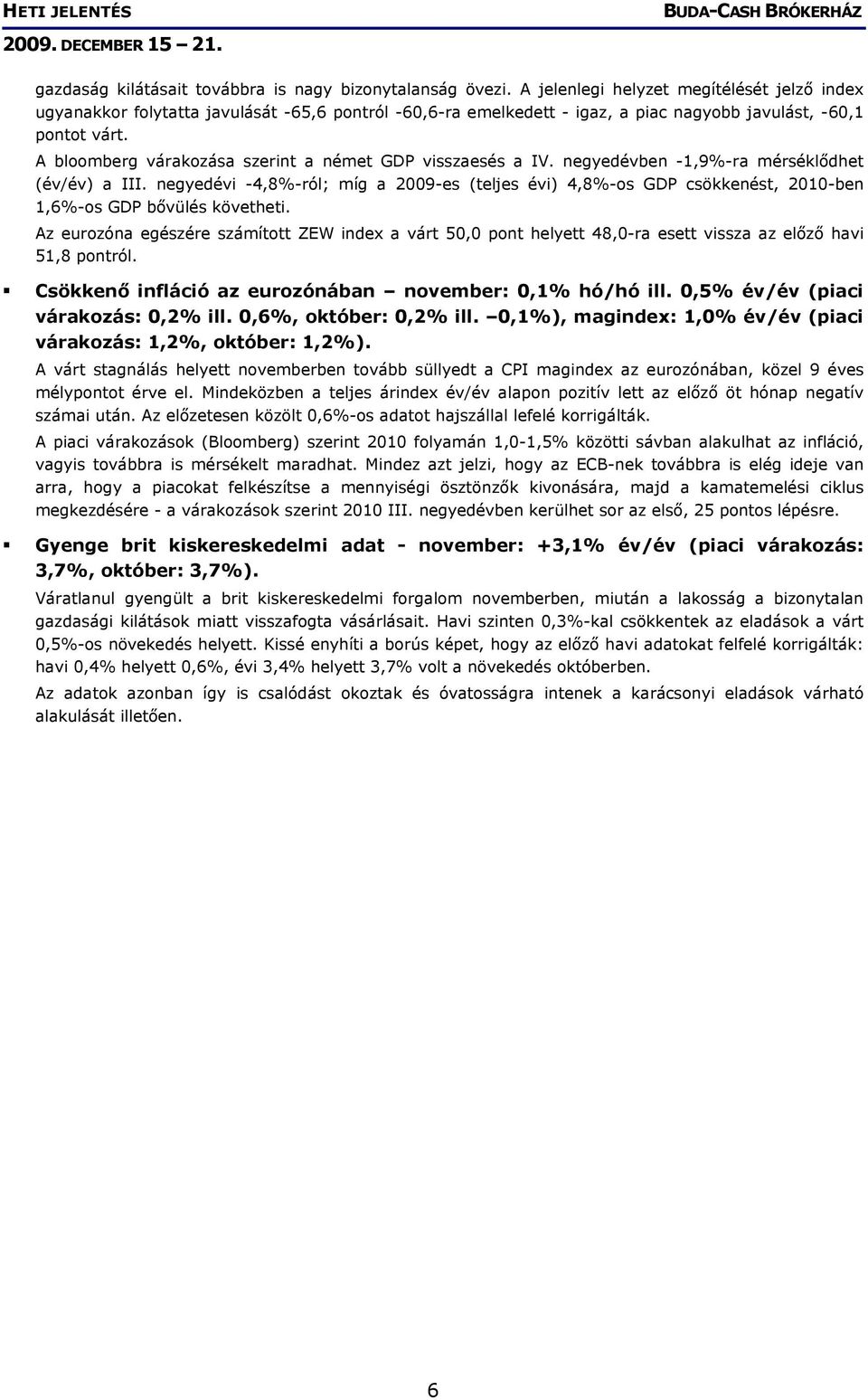 A bloomberg várakozása szerint a német GDP visszaesés a IV. negyedévben -1,9%-ra mérséklődhet (év/év) a III.