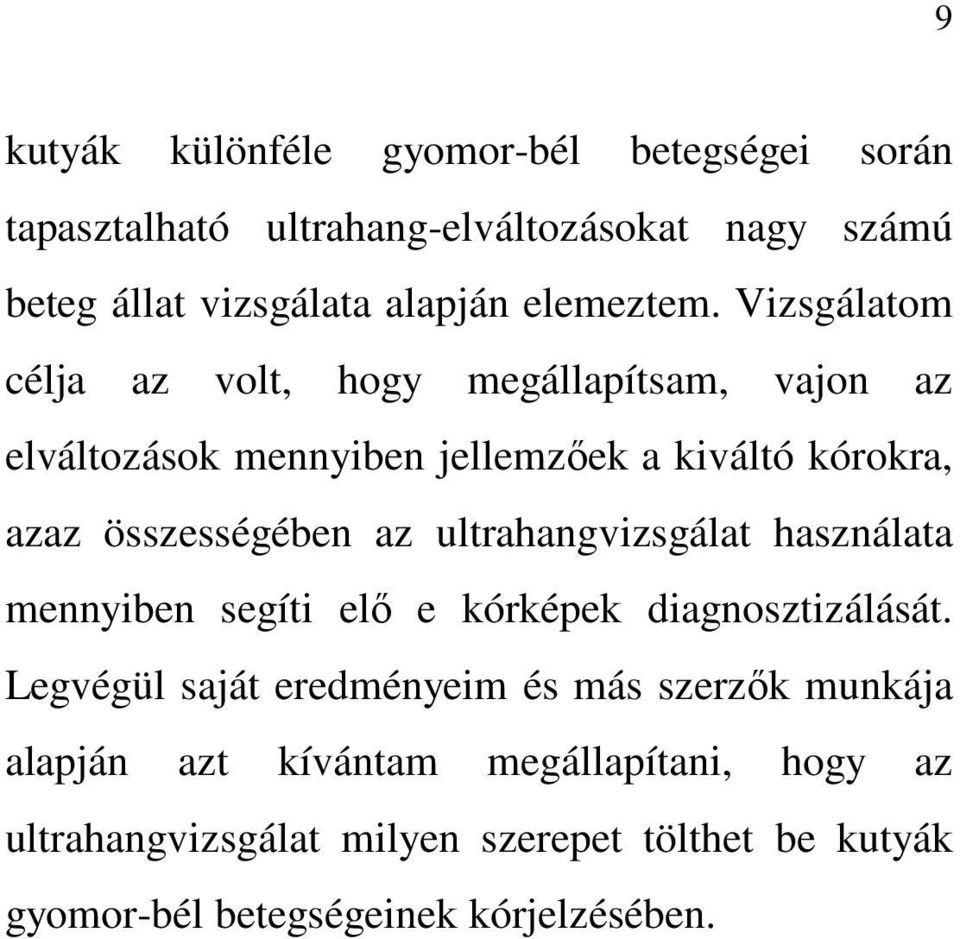 Vizsgálatom célja az volt, hogy megállapítsam, vajon az elváltozások mennyiben jellemzıek a kiváltó kórokra, azaz összességében az