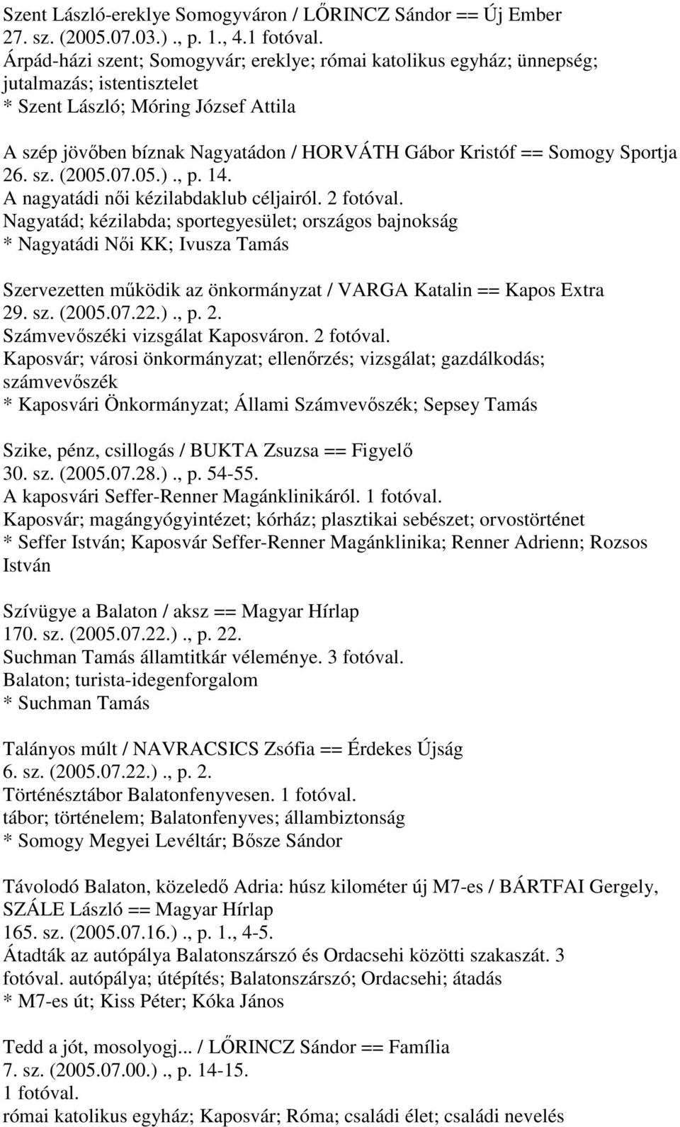 Somogy Sportja 26. sz. (2005.07.05.)., p. 14. A nagyatádi női kézilabdaklub céljairól. 2 fotóval.