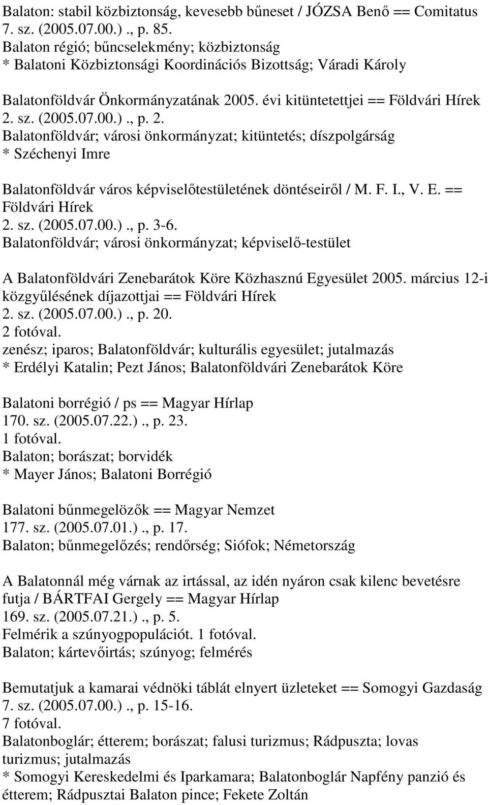 , p. 2. Balatonföldvár; városi önkormányzat; kitüntetés; díszpolgárság * Széchenyi Imre Balatonföldvár város képviselőtestületének döntéseiről / M. F. I., V. E. == Földvári Hírek 2. sz. (2005.07.00.).