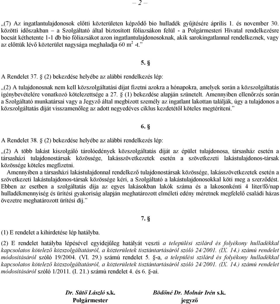 sarokingatlannal rendelkeznek, vagy az előttük lévő közterület nagysága meghaladja 60 m 2 -t. 5. A Rendelet 37.