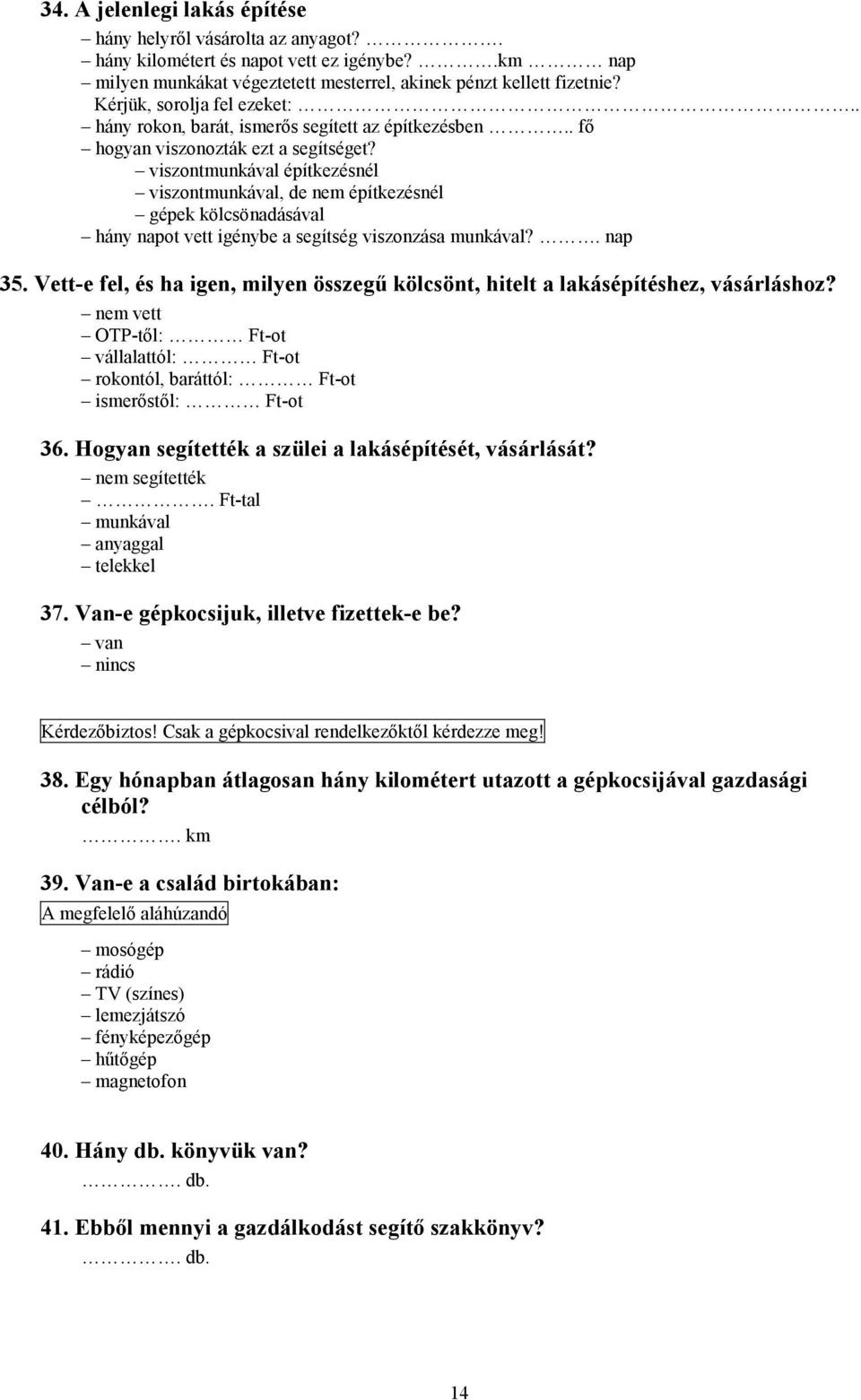 viszontmunkával építkezésnél viszontmunkával, de nem építkezésnél gépek kölcsönadásával hány napot vett igénybe a segítség viszonzása munkával?. nap 35.