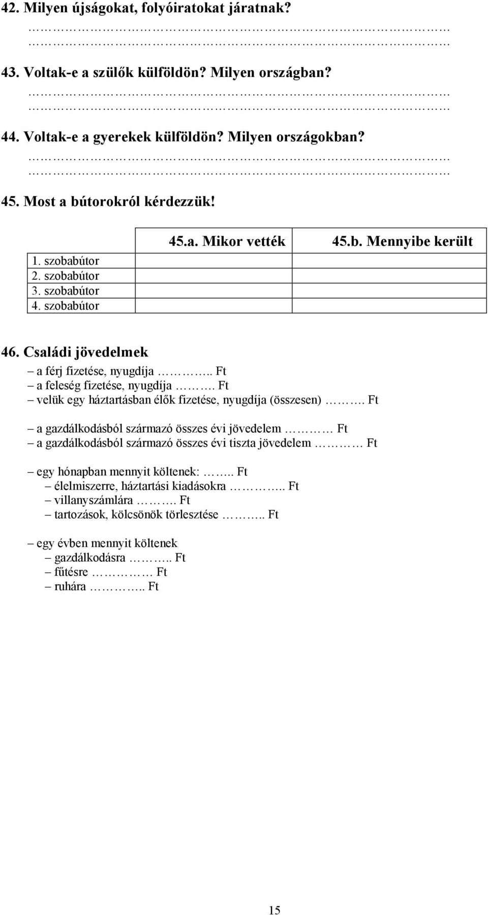 Ft velük egy háztartásban élők fizetése, nyugdíja (összesen).