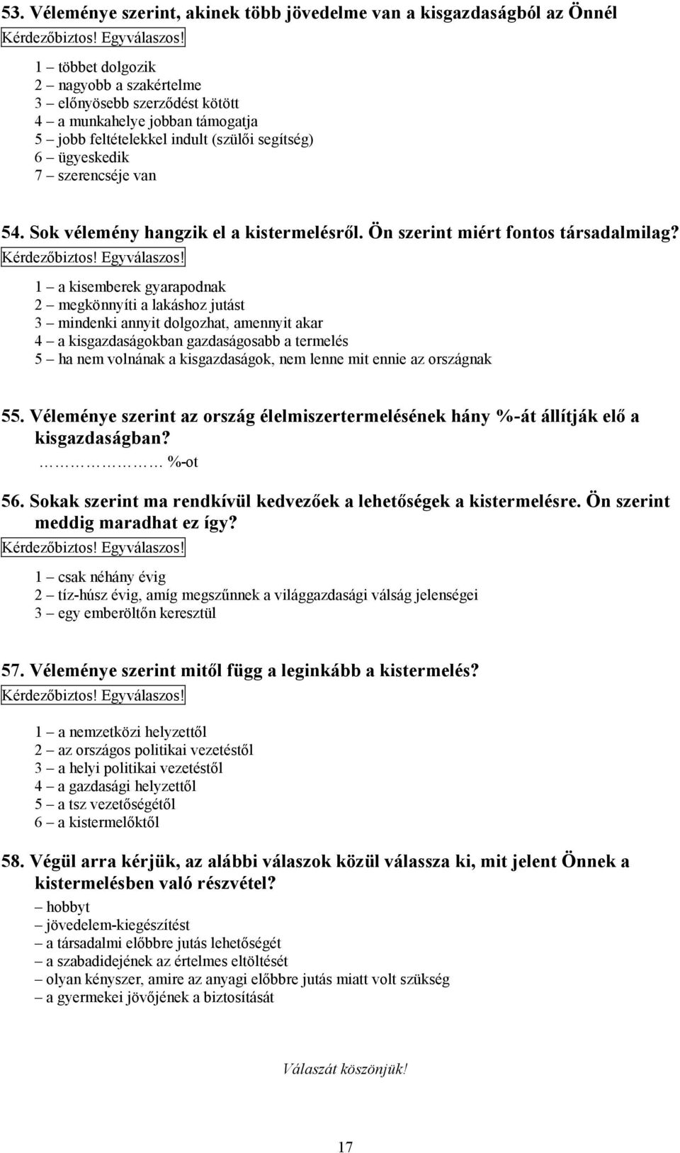 Sok vélemény hangzik el a kistermelésről. Ön szerint miért fontos társadalmilag? Kérdezőbiztos! Egyválaszos!