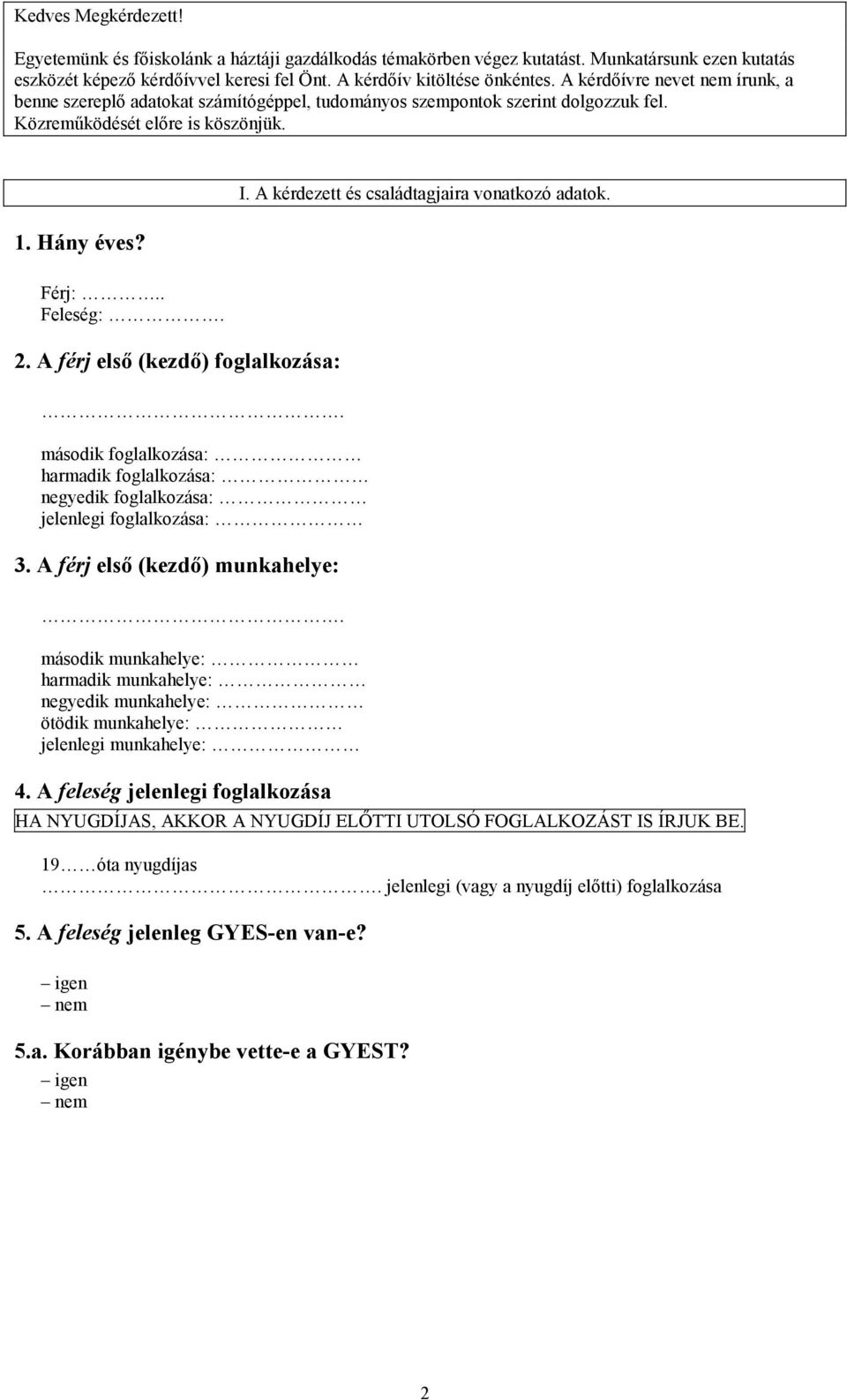 A férj első (kezdő) foglalkozása:. második foglalkozása: harmadik foglalkozása: negyedik foglalkozása: jelenlegi foglalkozása: 3. A férj első (kezdő) munkahelye:.