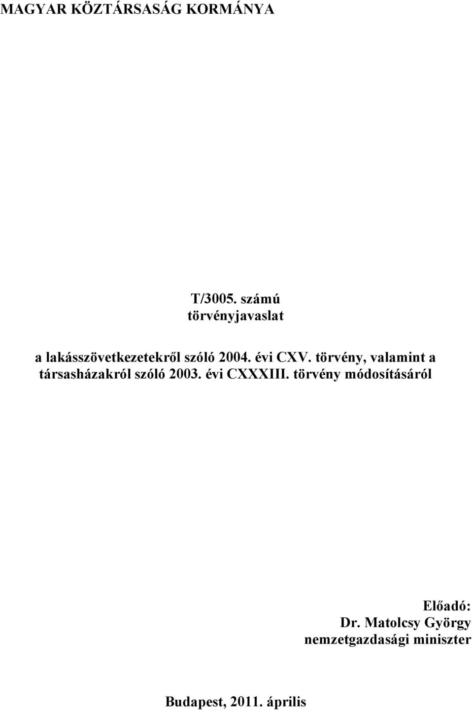 törvény, valamint a társasházakról szóló 2003. évi CXXXIII.