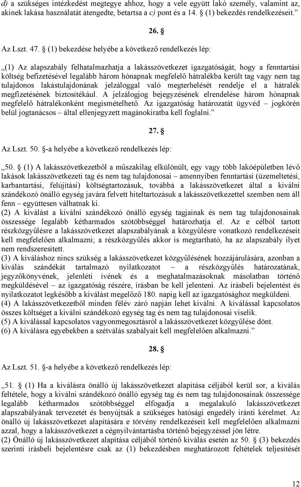 hátralékba került tag vagy nem tag tulajdonos lakástulajdonának jelzáloggal való megterhelését rendelje el a hátralék megfizetésének biztosítékául.