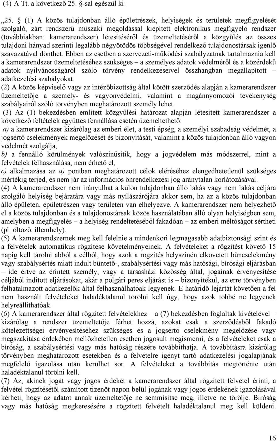 létesítéséről és üzemeltetéséről a közgyűlés az összes tulajdoni hányad szerinti legalább négyötödös többségével rendelkező tulajdonostársak igenlő szavazatával dönthet.