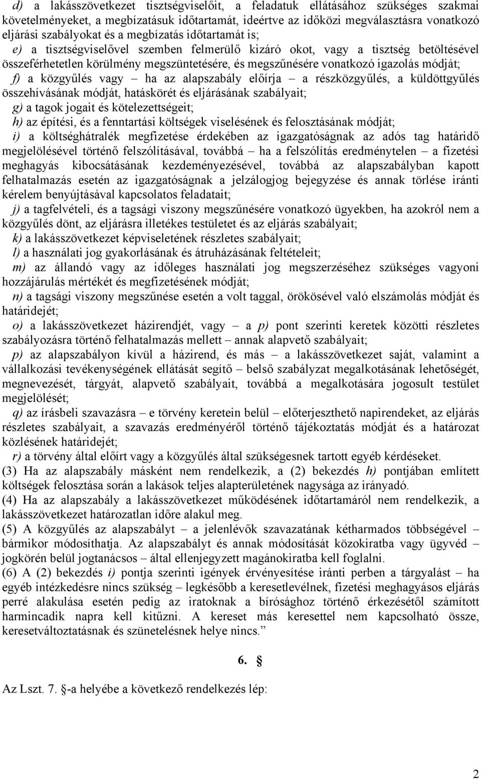 a közgyűlés vagy ha az alapszabály előírja a részközgyűlés, a küldöttgyűlés összehívásának módját, hatáskörét és eljárásának szabályait; g) a tagok jogait és kötelezettségeit; h) az építési, és a