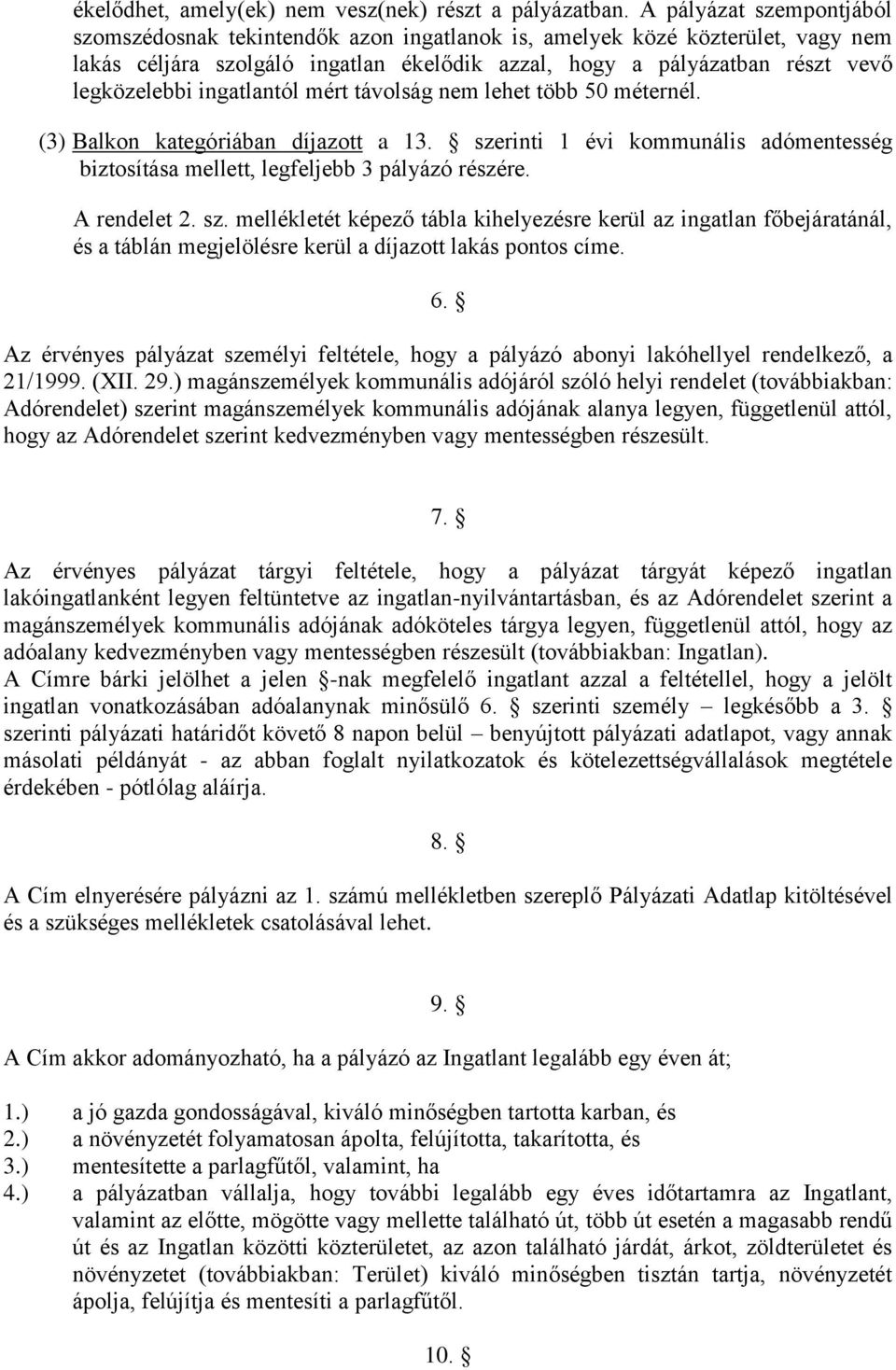 ingatlantól mért távolság nem lehet több 50 méternél. (3) Balkon kategóriában díjazott a 13. sze