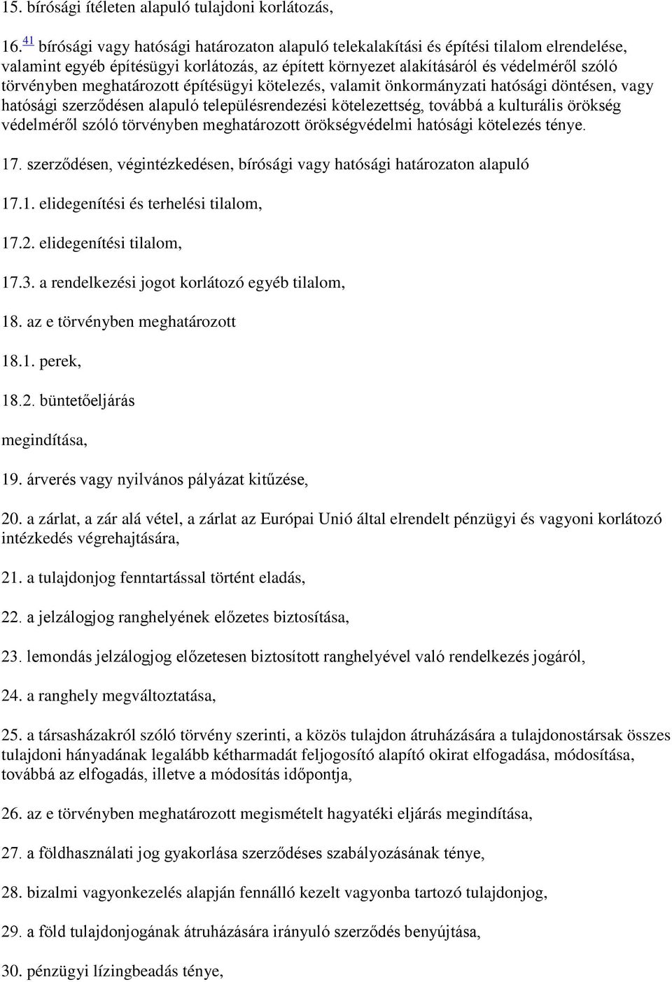 meghatározott építésügyi kötelezés, valamit önkormányzati hatósági döntésen, vagy hatósági szerződésen alapuló településrendezési kötelezettség, továbbá a kulturális örökség védelméről szóló