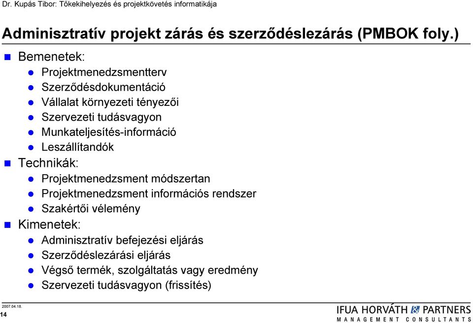 Munkateljesítés-információ Leszállítandók Technikák: Projektmenedzsment módszertan Projektmenedzsment információs