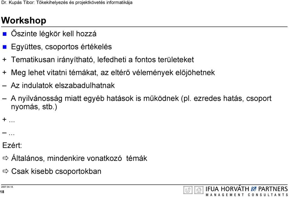 indulatok elszabadulhatnak A nyilvánosság miatt egyéb hatások is működnek (pl.