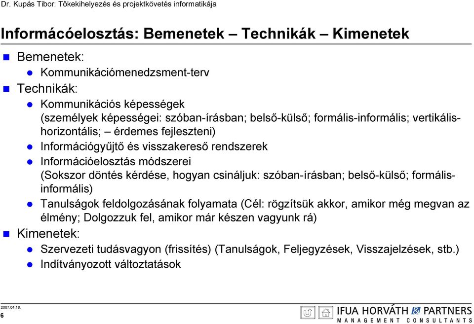 döntés kérdése, hogyan csináljuk: szóban-írásban; belső-külső; formálisinformális) Tanulságok feldolgozásának folyamata (Cél: rögzítsük akkor, amikor még megvan az