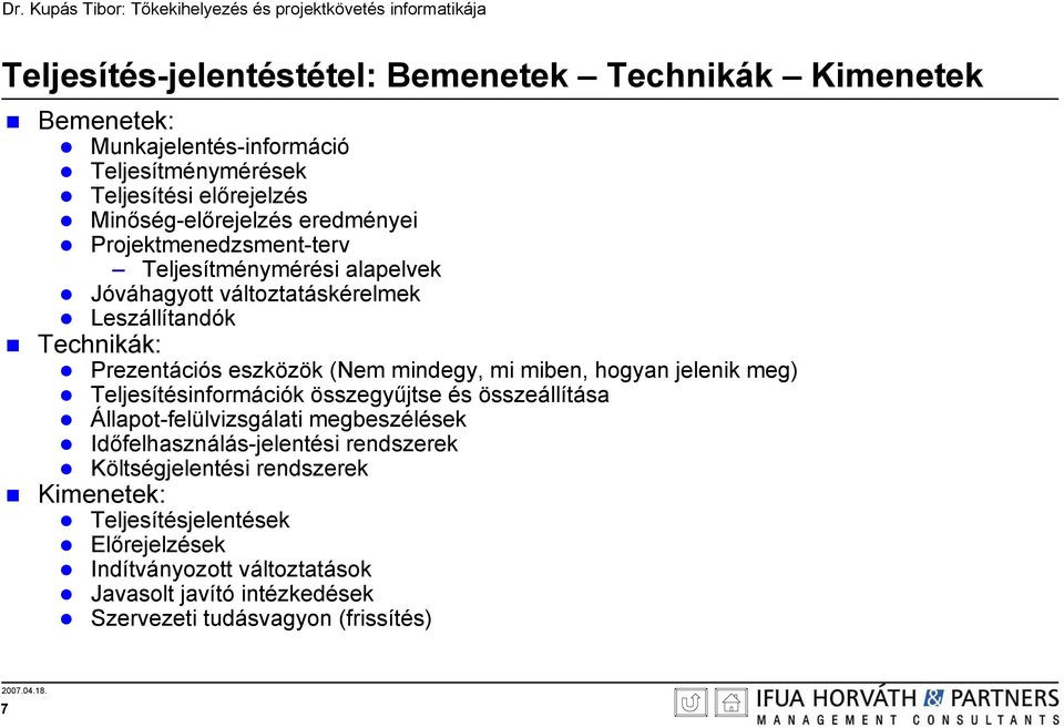 mi miben, hogyan jelenik meg) Teljesítésinformációk összegyűjtse és összeállítása Állapot-felülvizsgálati megbeszélések Időfelhasználás-jelentési rendszerek