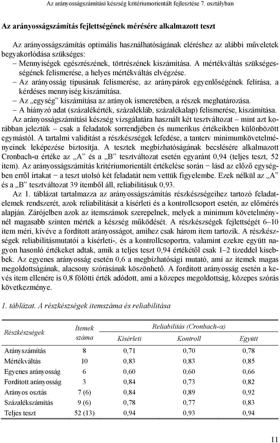 egészrészének, törtrészének kiszámítása. A mértékváltás szükségességének felismerése, a helyes mértékváltás elvégzése.