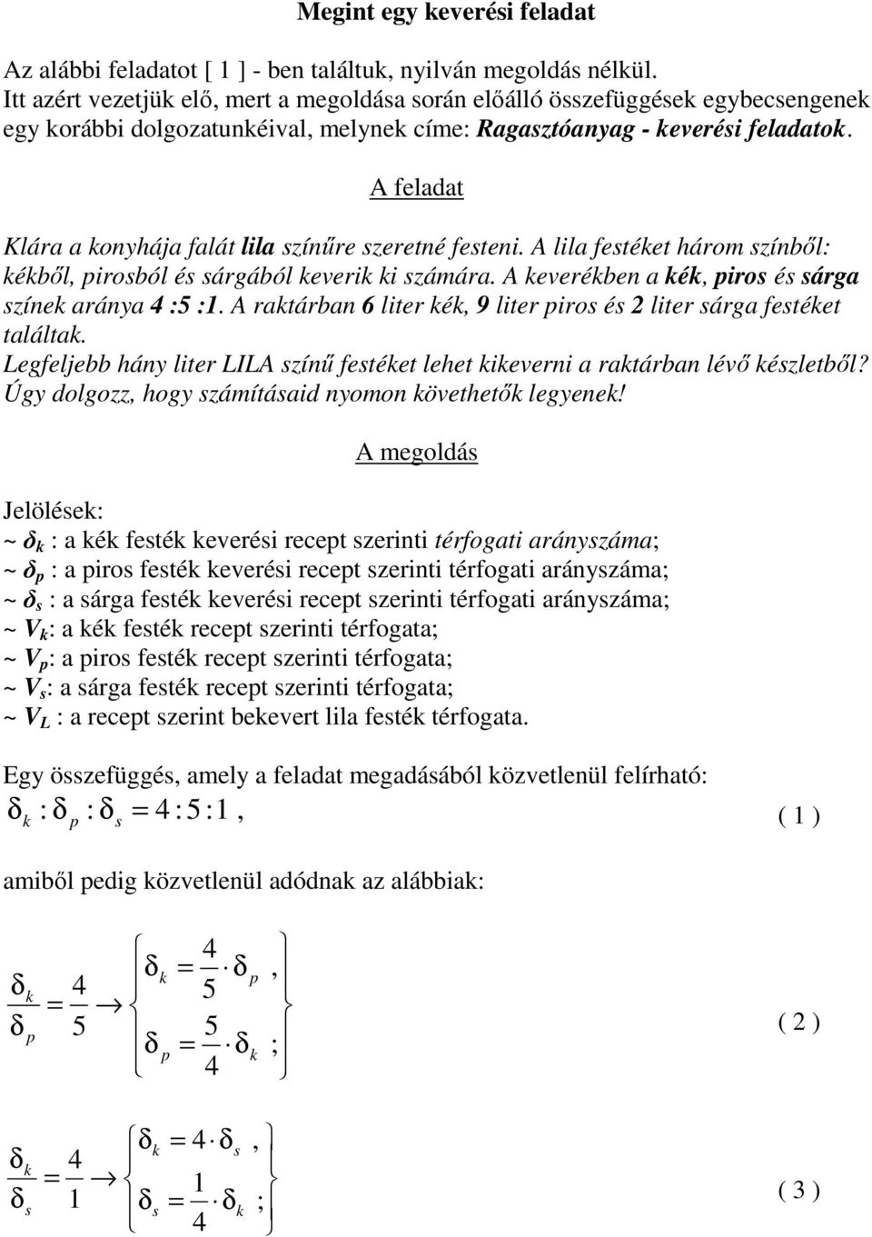 :5 :1 A raktárban 6 lter kék 9 lter ro é 2 lter árga fetéket találtak egfeljebb hány lter IA zínű fetéket lehet kkevern a raktárban lévő kézletből? Úgy dolgozz hogy záítáad nyoon követhetők legyenek!