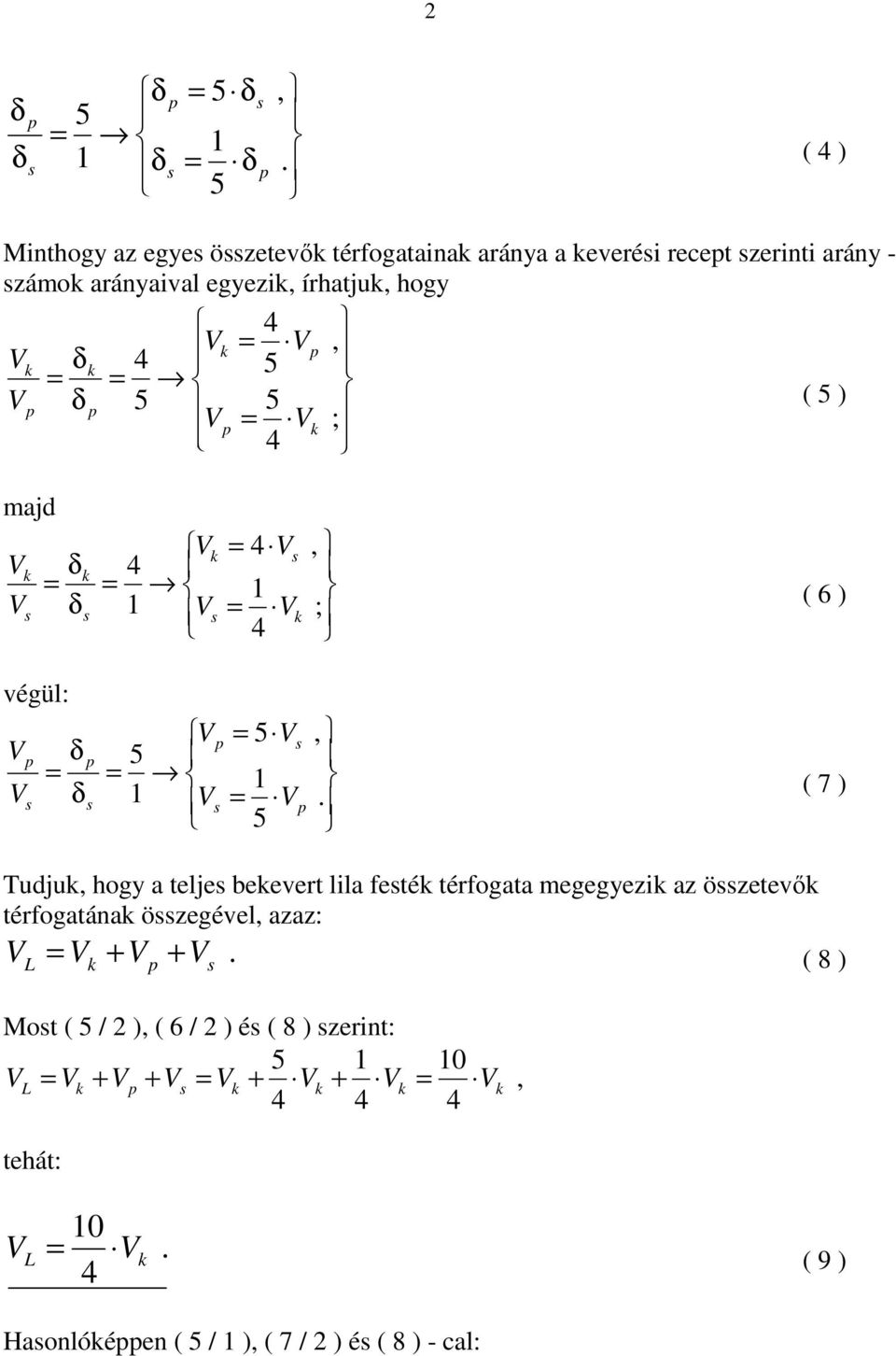 Tudjuk hogy a telje bekevert lla feték térfogata egegyezk az özetevők térfogatának özegével azaz: = + + ( 8 ) k Mot ( 5