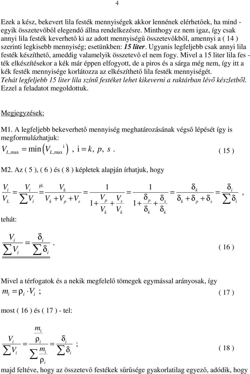 éen elfogyott de a ro é a árga ég ne így tt a kék feték ennyége korlátozza az elkézíthető lla feték ennyégét Tehát legfeljebb 15 lter lla zínű fetéket lehet kkevern a raktárban lévő kézletből Ezzel a