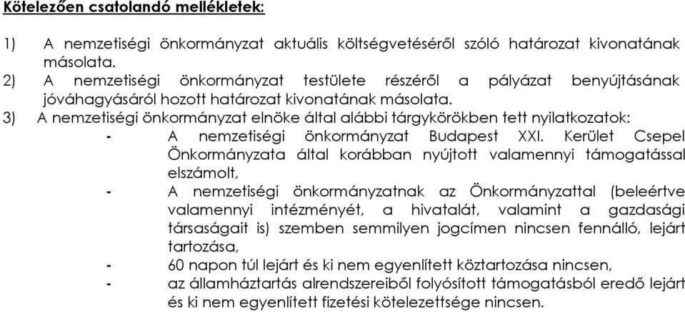 3) A nemzetiségi önkormányzat elnöke által alábbi tárgykörökben tett nyilatkozatok: - A nemzetiségi önkormányzat Budapest XXI.