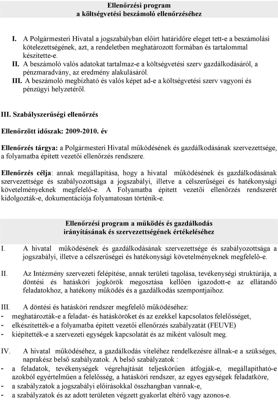 A beszámoló valós adatokat tartalmaz-e a költségvetési szerv gazdálkodásáról, a pénzmaradvány, az eredmény alakulásáról. III.