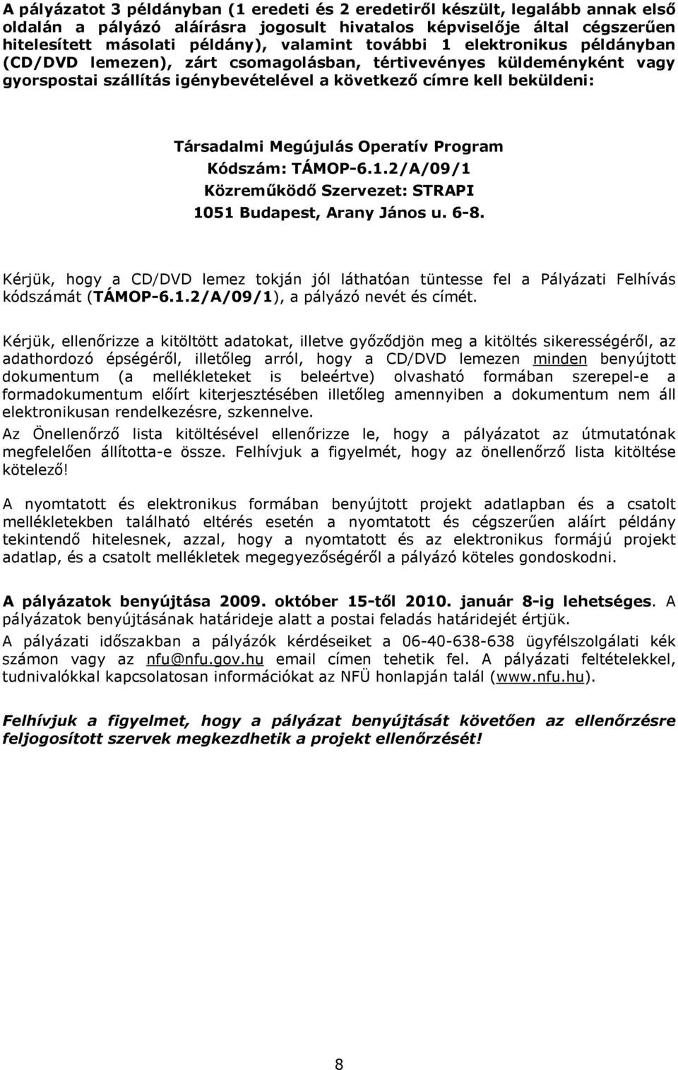 Operatív Program Kódszám: TÁMOP-6.1.2/A/09/1 Közremőködı Szervezet: STRAPI 1051 Budapest, Arany János u. 6-8.