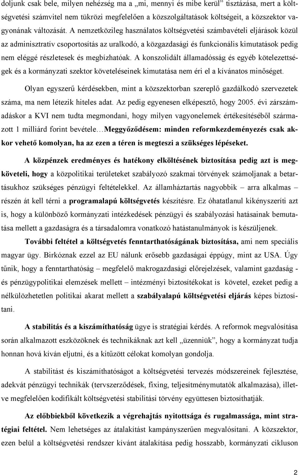 megbízhatóak. A konszolidált államadósság és egyéb kötelezettségek és a kormányzati szektor követeléseinek kimutatása nem éri el a kívánatos minőséget.