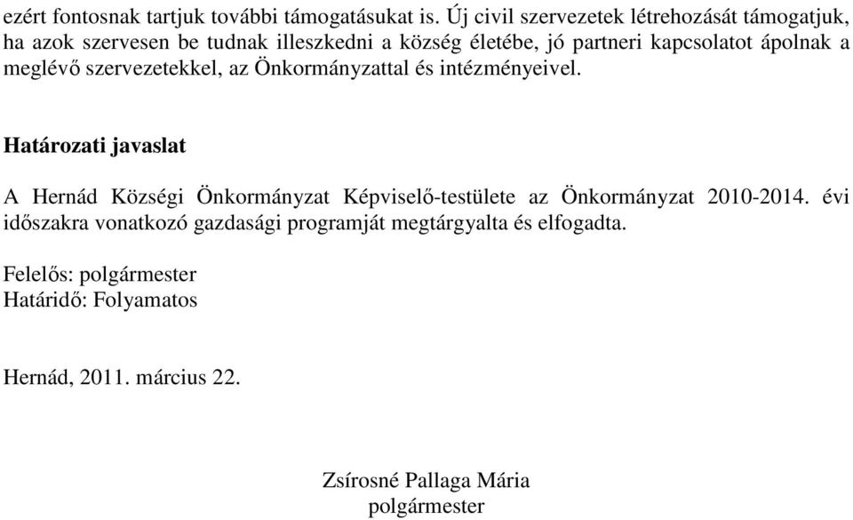 ápolnak a meglévı szervezetekkel, az Önkormányzattal és intézményeivel.