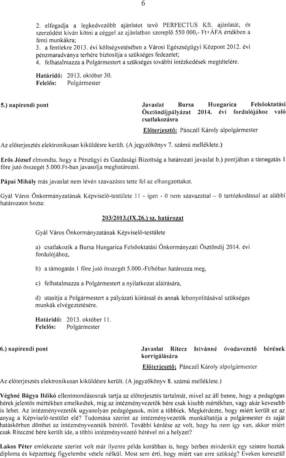 Határidő: 2013. október 30. Felelős: Polgármester 5.) napirendi pont Javaslat Bursa Ösztöndíj pályázat csatlakozás ra Hungarica Felsőoktatási 2014.