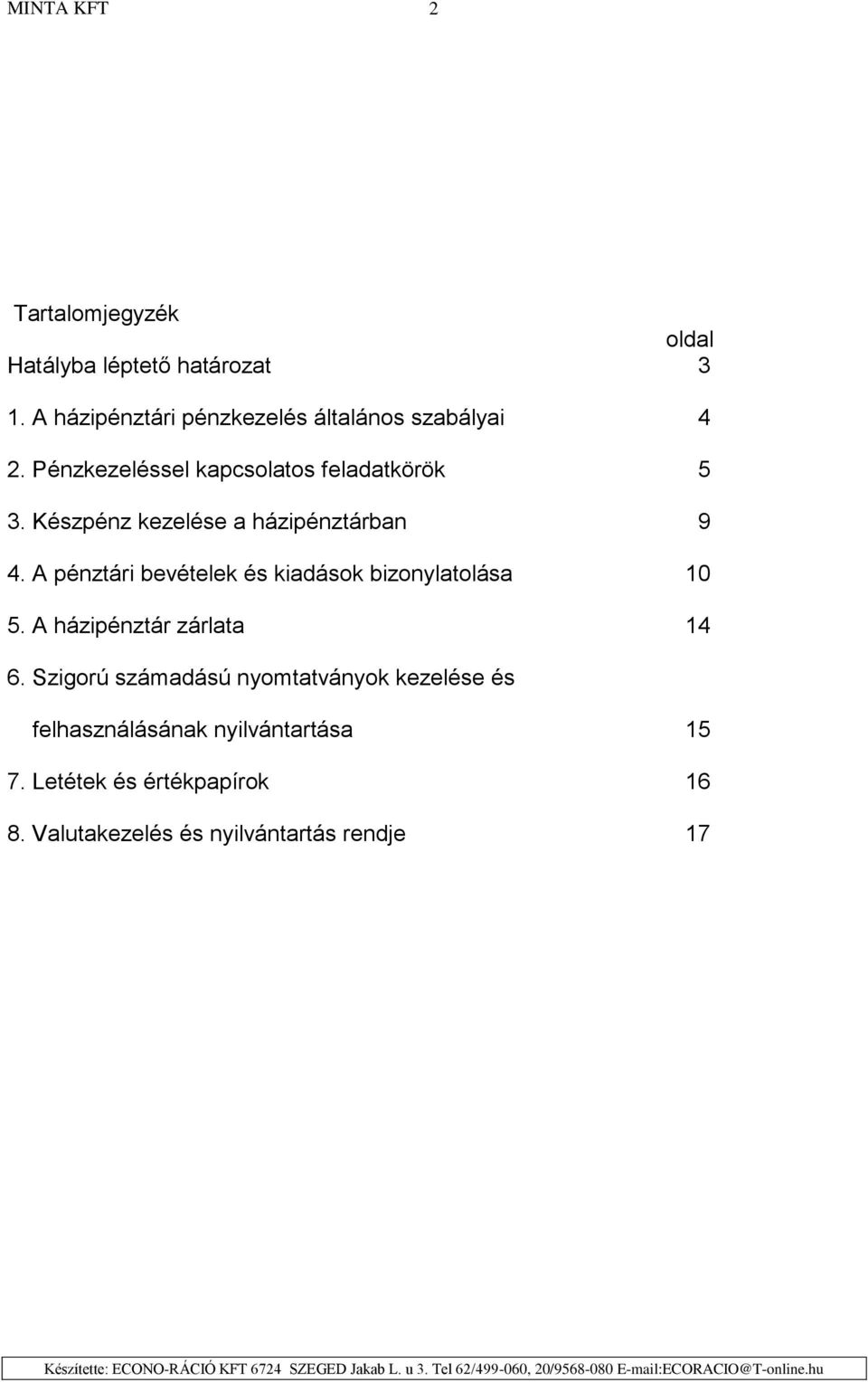 A pénztári bevételek és kiadások bizonylatolása 0 5. A házipénztár zárlata 4 6.