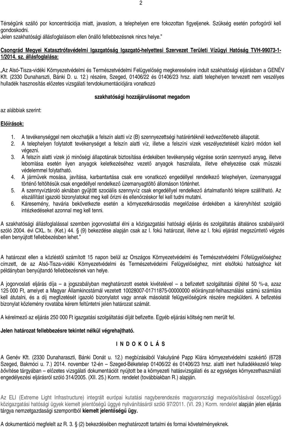 sz. állásfoglalása: Az Alsó-Tisza-vidéki Környezetvédelmi és Természetvédelmi Felügyel ség megkeresésére indult szakhatósági eljárásban a GENÉV Kft. (2330 Dunaharszti, Bánki D. u. 12.