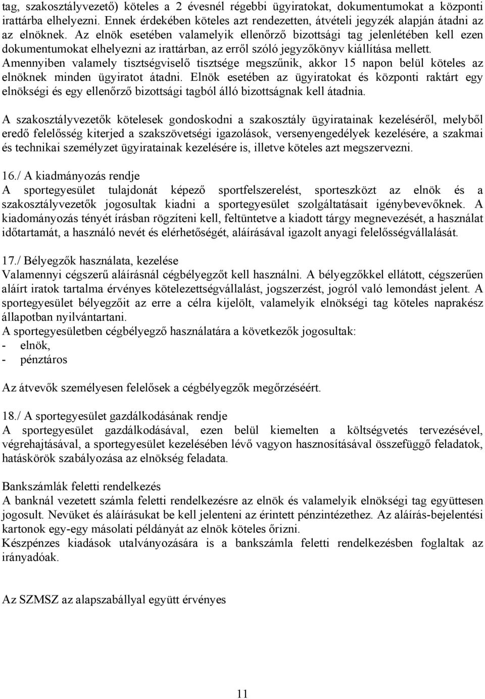 Az elnök esetében valamelyik ellenőrző bizottsági tag jelenlétében kell ezen dokumentumokat elhelyezni az irattárban, az erről szóló jegyzőkönyv kiállítása mellett.