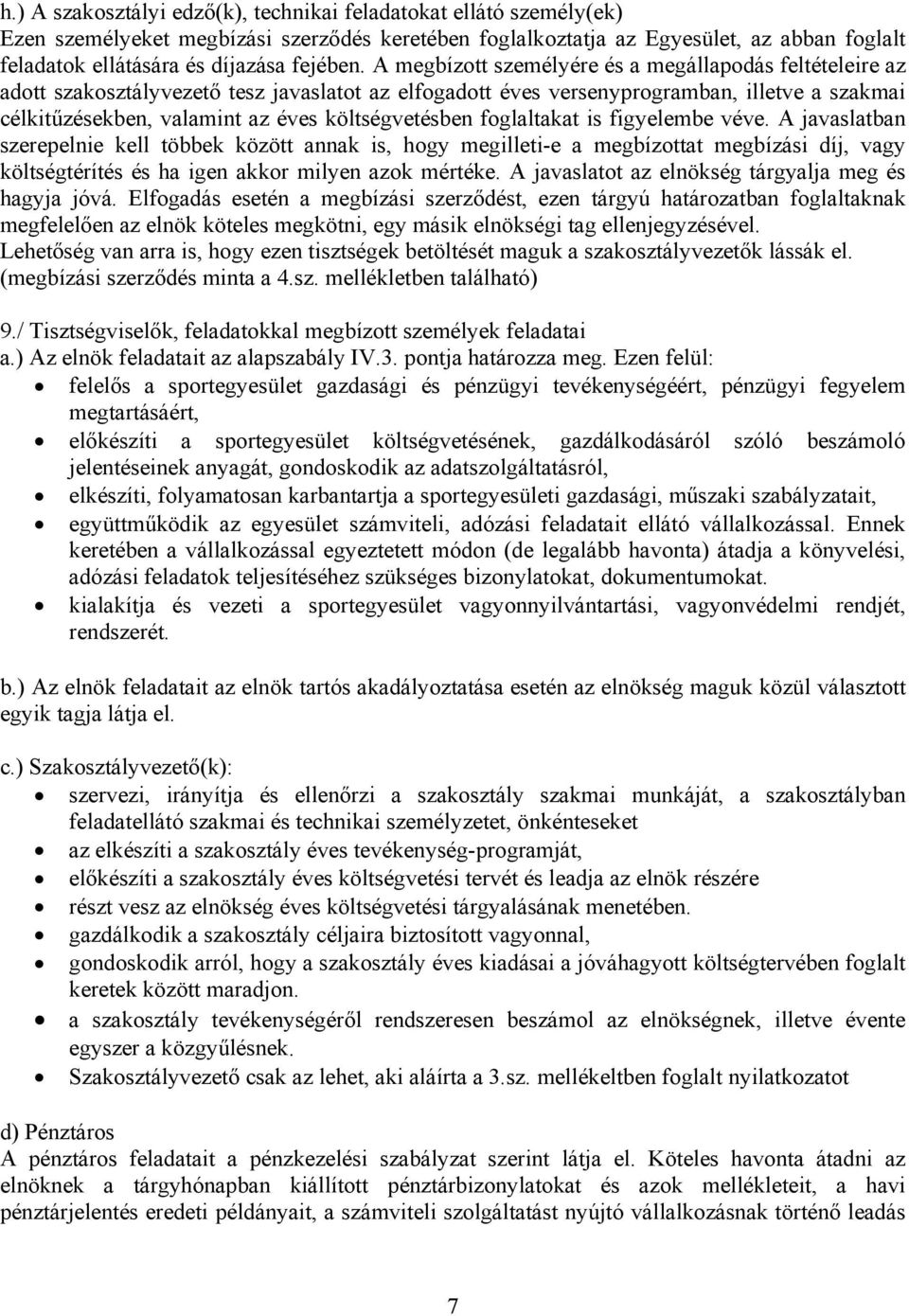 A megbízott személyére és a megállapodás feltételeire az adott szakosztályvezető tesz javaslatot az elfogadott éves versenyprogramban, illetve a szakmai célkitűzésekben, valamint az éves